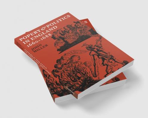 Popery and Politics in England 1660 1688