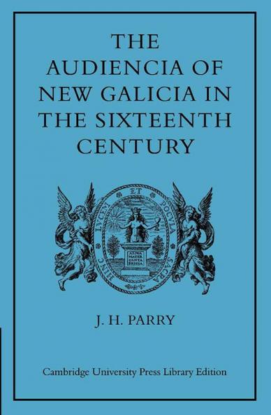 The Audiencia of New Galicia in the Sixteenth Century