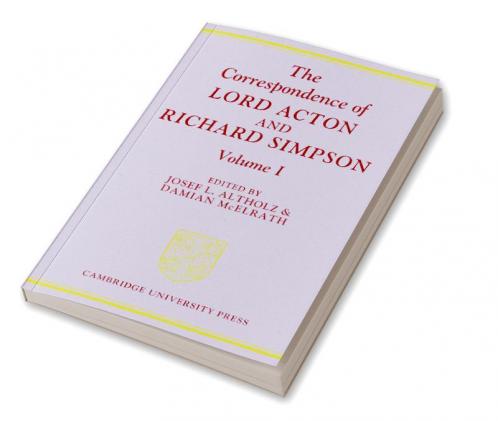 The Correspondence of Lord Acton and Richard Simpson