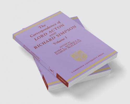 The Correspondence of Lord Acton and Richard Simpson