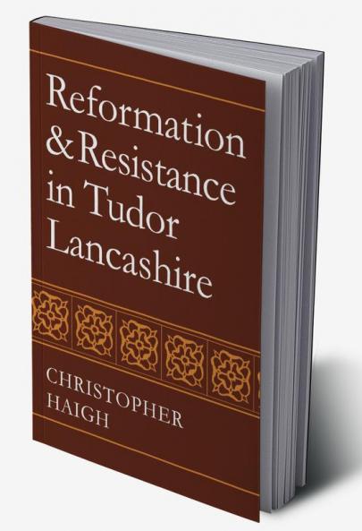 Reformation and Resistance in Tudor Lancashire