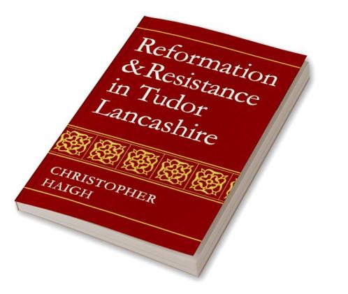 Reformation and Resistance in Tudor Lancashire