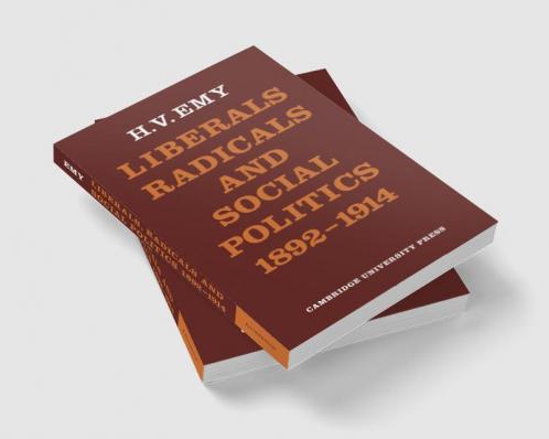 Liberals Radicals and Social Politics 1892 1914