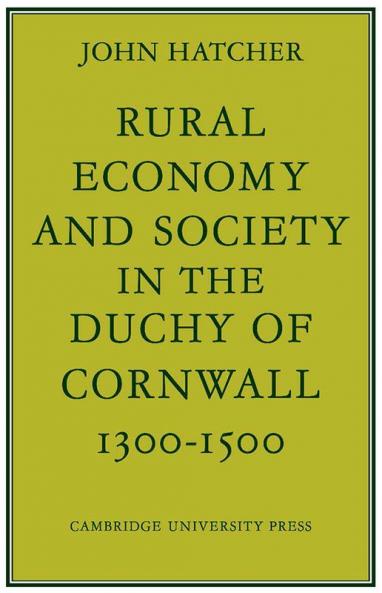 Rural Economy and Society in the Duchy of Cornwall 1300 1500