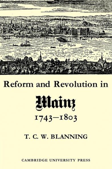 Reform and Revolution in Mainz 1743 1803