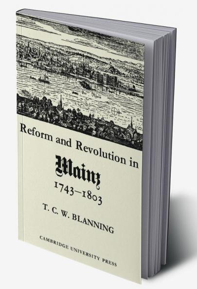 Reform and Revolution in Mainz 1743 1803