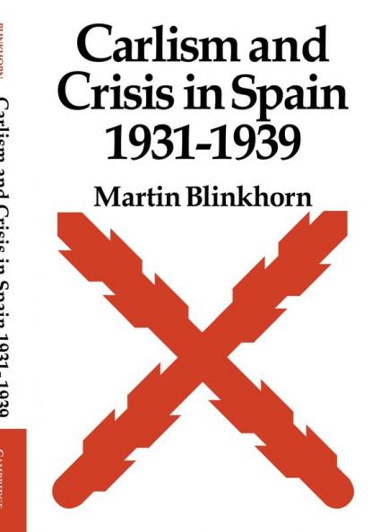 Carlism and Crisis in Spain 1931 1939