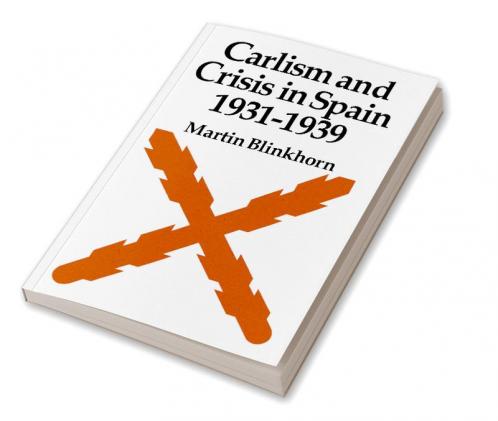 Carlism and Crisis in Spain 1931 1939