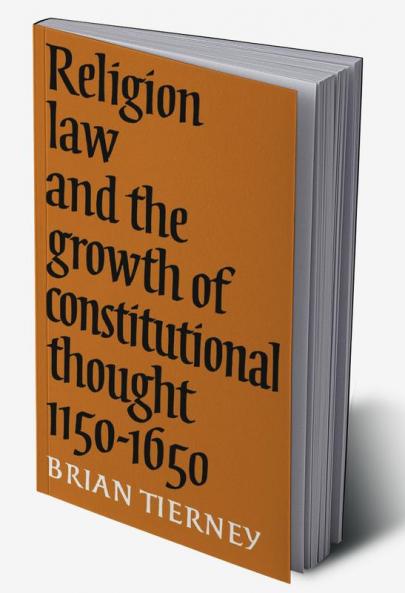 Religion Law and the Growth of Constitutional Thought 1150-1650