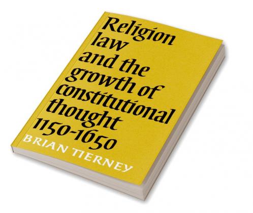 Religion Law and the Growth of Constitutional Thought 1150-1650