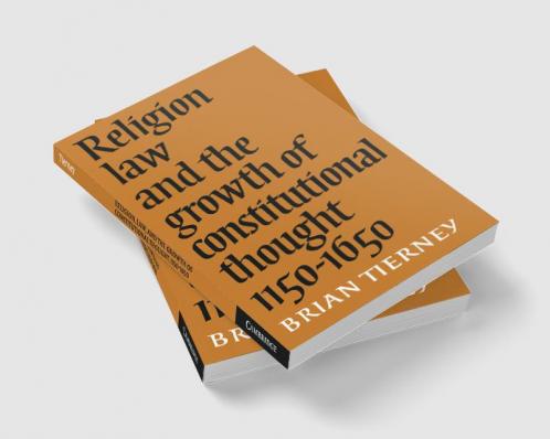 Religion Law and the Growth of Constitutional Thought 1150-1650