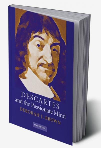Descartes and the Passionate Mind