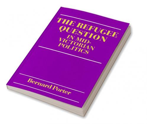 The Refugee Question in Mid-Victorian Politics