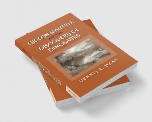 Gideon Mantell and the Discovery of Dinosaurs
