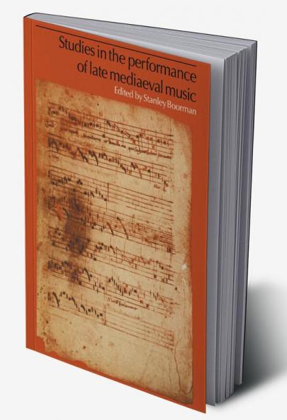 Studies in the Performance of Late Medieval Music