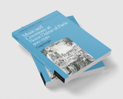 Music and Ceremony at Notre Dame of Paris 500-1550