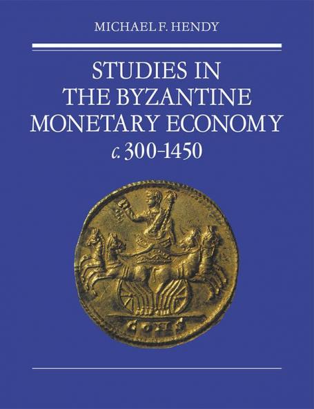Studies in the Byzantine Monetary Economy C.300 1450