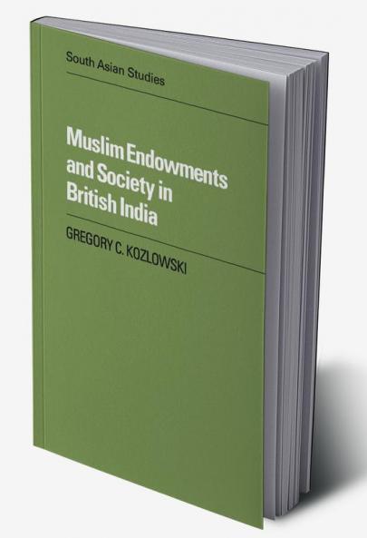 Muslim Endowments and Society in British India