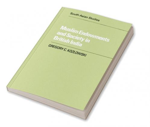 Muslim Endowments and Society in British India