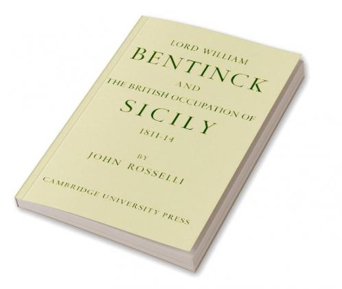Lord William Bentinck and the British Occupation of Sicily 1811 1814