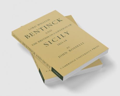 Lord William Bentinck and the British Occupation of Sicily 1811 1814