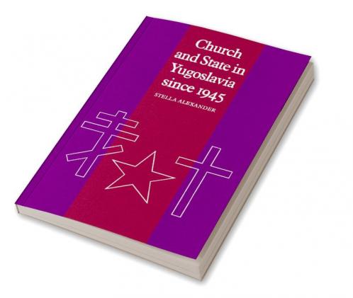 Church and State in Yugoslavia Since 1945