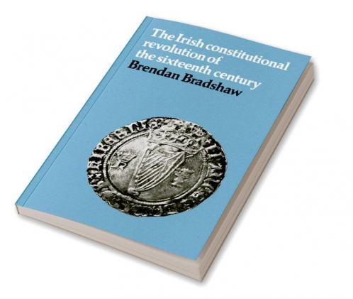 The Irish Constitutional Revolution of the Sixteenth Century