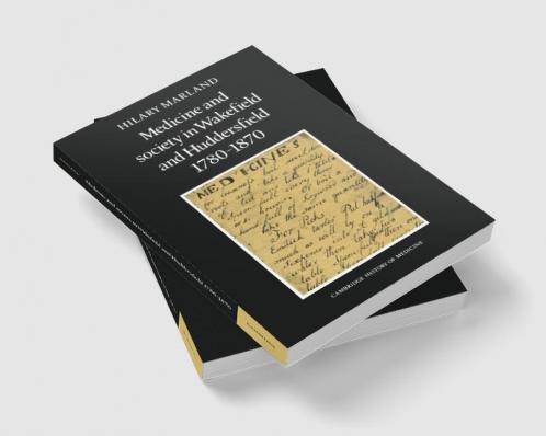 Medicine and Society in Wakefield and Huddersfield 1780 1870