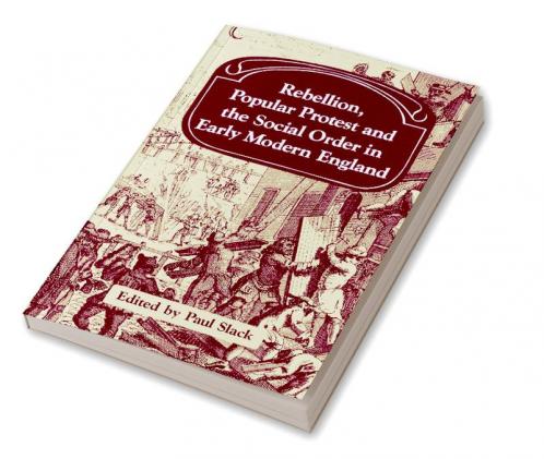 Rebellion Popular Protest and the Social Order in Early Modern England