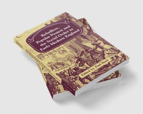 Rebellion Popular Protest and the Social Order in Early Modern England