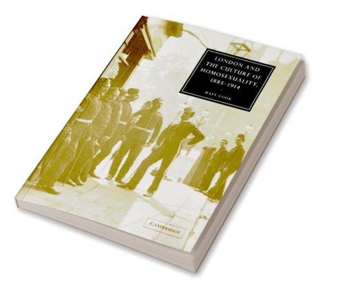 London and the Culture of Homosexuality 1885 1914