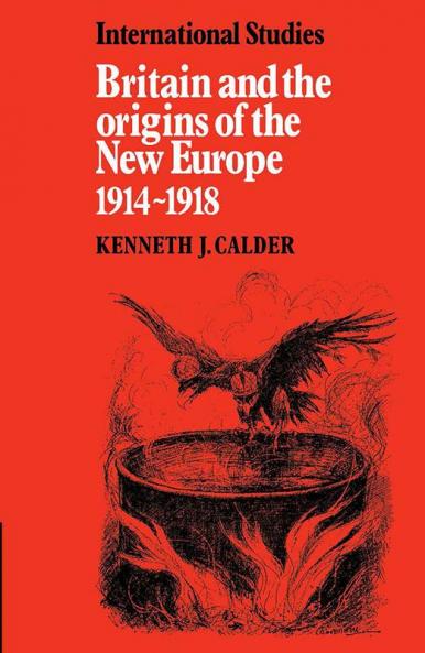 Britain and the Origins of the New Europe 1914 1918