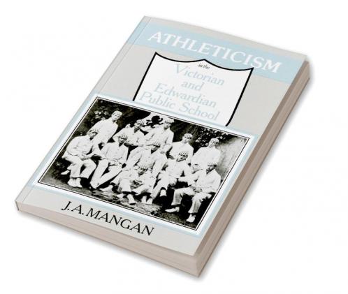 Athleticism in the Victorian and Edwardian Public School