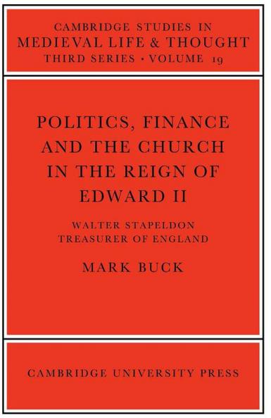 Politics Finance and the Church in the Reign of Edward II