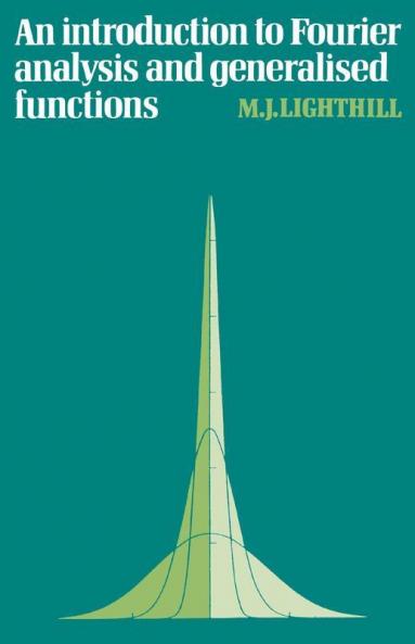 An Introduction to Fourier Analysis and Generalised Functions