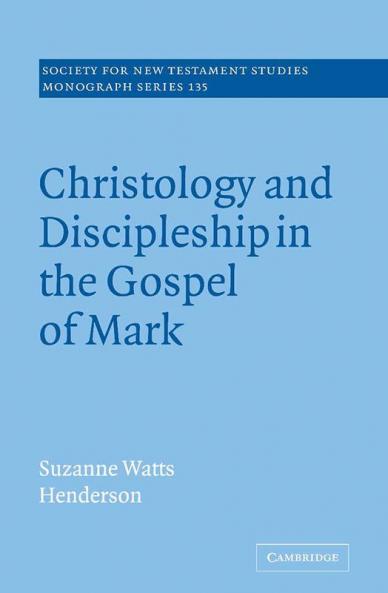 Christology and Discipleship in the Gospel of Mark