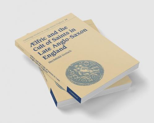 Aelfric and the Cult of Saints in Late Anglo-Saxon England