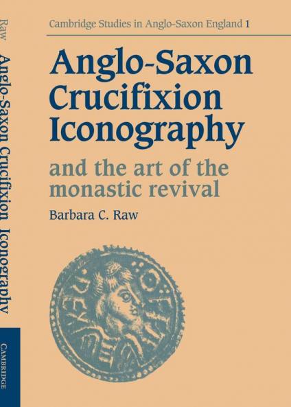 Anglo-Saxon Crucifixion Iconography and the Art of the Monastic Revival