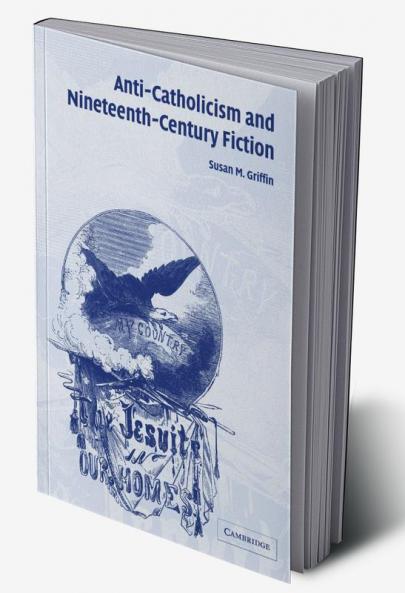 Anti-Catholicism and Nineteenth-Century Fiction