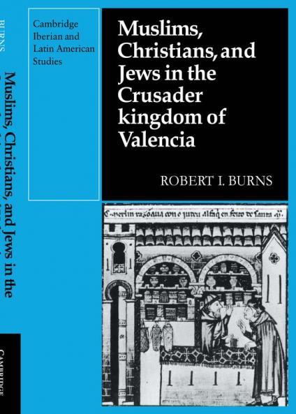 Muslims Christians and Jews in the Crusader Kingdom of Valencia