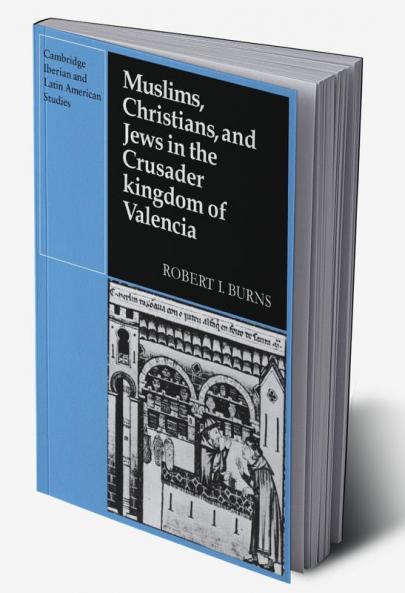 Muslims Christians and Jews in the Crusader Kingdom of Valencia
