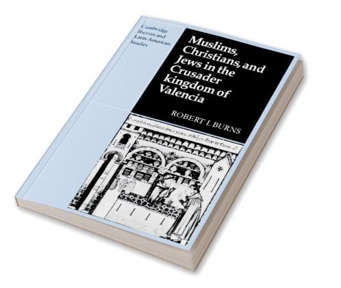 Muslims Christians and Jews in the Crusader Kingdom of Valencia