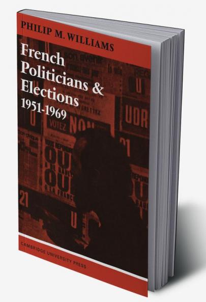 French Politicians and Elections 1951 1969