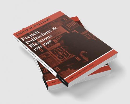 French Politicians and Elections 1951 1969