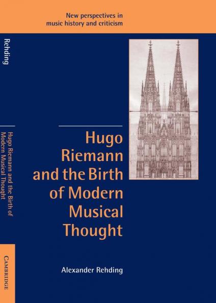 Hugo Riemann and the Birth of Modern Musical Thought