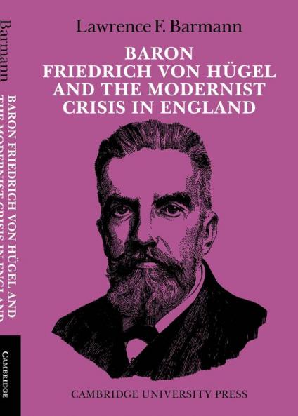 Baron Friedrich Von Hugel and the Modernist Crisis in England