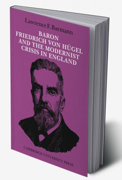 Baron Friedrich Von Hugel and the Modernist Crisis in England