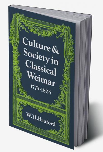 Culture and Society in Classical Weimar 1775 1806