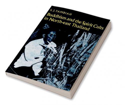 Buddhism and the Spirit Cults in North-East Thailand