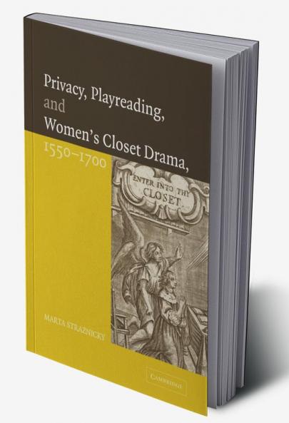 Privacy Playreading and Women's Closet Drama 1550 1700